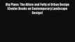 Big Plans: The Allure and Folly of Urban Design (Center Books on Contemporary Landscape Design)