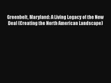 Greenbelt Maryland: A Living Legacy of the New Deal (Creating the North American Landscape)