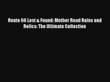 Route 66 Lost & Found: Mother Road Ruins and Relics: The Ultimate Collection Free Book Download