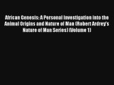 African Genesis: A Personal Investigation into the Animal Origins and Nature of Man (Robert