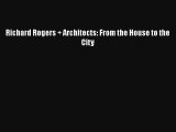 Richard Rogers   Architects: From the House to the City