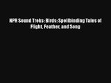NPR Sound Treks: Birds: Spellbinding Tales of Flight Feather and Song Download Free Book