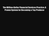 The Million-Dollar Financial Services Practice: A Proven System for Becoming a Top Producer