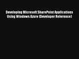 Developing Microsoft SharePoint Applications Using Windows Azure (Developer Reference) FREE