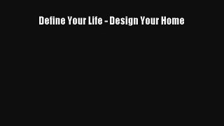 Define Your Life - Design Your Home