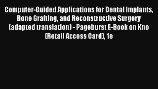 Read Computer-Guided Applications for Dental Implants Bone Grafting and Reconstructive Surgery
