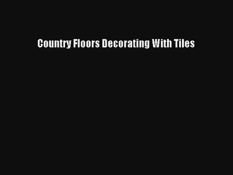 Country Floors Decorating With Tiles