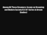 Among All These Dreamers: Essays on Dreaming and Modern Society (S U N Y Series in Dream Studies)