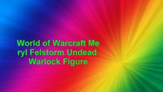 World of Warcraft Meryl Felstorm Undead Warlock Figure