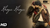 Khoya Khoya FULL VIDEO Song - Hero - Athiya Shetty, Sooraj Pancholi