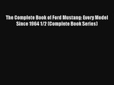 The Complete Book of Ford Mustang: Every Model Since 1964 1/2 (Complete Book Series) Free Book