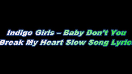 Indigo Girls – Baby Don't You Break My Heart Slow Song Lyrics