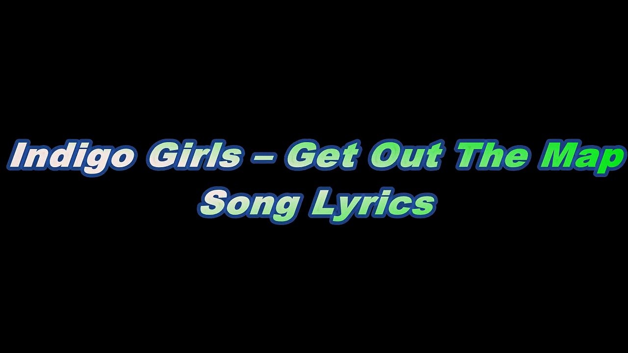 Indigo Girls – Get Out The Map Song Lyrics