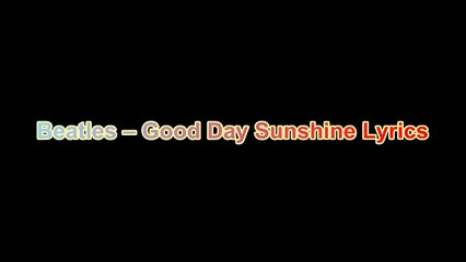 Beatles – Good Day Sunshine Lyrics