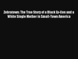 Read Zebratown: The True Story of a Black Ex-Con and a White Single Mother in Small-Town America