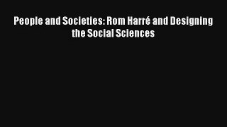 Read People and Societies: Rom Harré and Designing the Social Sciences PDF Online