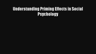 Read Understanding Priming Effects in Social Psychology Ebook Download