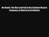 Read No Hands: The Rise and Fall of the Schwinn Bicycle Company an American Institution Ebook