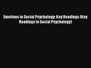 Read Emotions in Social Psychology: Key Readings (Key Readings in Social Psychology) Ebook