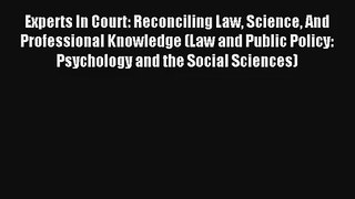 Read Experts In Court: Reconciling Law Science And Professional Knowledge (Law and Public Policy: