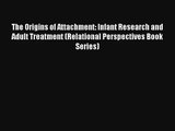 Read The Origins of Attachment: Infant Research and Adult Treatment (Relational Perspectives