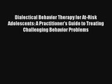 Read Dialectical Behavior Therapy for At-Risk Adolescents: A Practitioner’s Guide to Treating