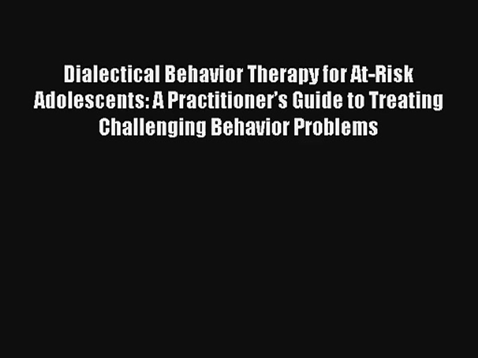 Read Dialectical Behavior Therapy for At-Risk Adolescents: A Practitioner’s Guide to Treating