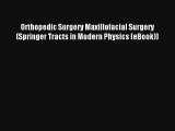 Read Orthopedic Surgery Maxillofacial Surgery (Springer Tracts in Modern Physics (eBook)) Ebook