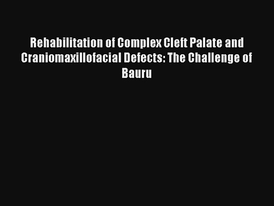 Read Rehabilitation of Complex Cleft Palate and Craniomaxillofacial Defects: The Challenge