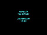 MOZAİK: ÜÇ GİTAR/ ARDINDAN (1985)