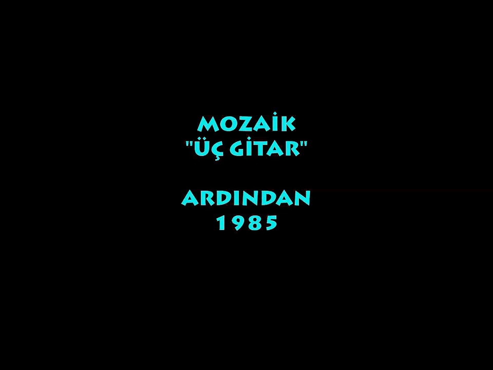 MOZAİK: ÜÇ GİTAR/ ARDINDAN (1985)