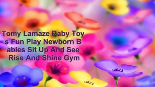 Tomy Lamaze Baby Toys Fun Play Newborn Babies Sit Up And See Rise And Shine Gym