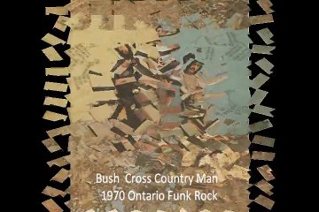 Bush"Cross Country Man"  1970 Ontario Funk Rock