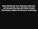 Read Adobe CS6 Design Tools: Photoshop Illustrator and InDesign Illustrated with Online Creative