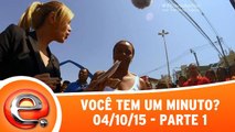 Você Tem Um Minuto? - 04/10/15 - Parte 1