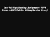 AudioBook Gear Up!: Flight Clothing & Equipment of USAAF Airmen in WWII (Schiffer Military/Aviation