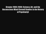 Dreams 1900-2000: Science Art and the Unconscious Mind (Cornell Studies in the History of Psychiatry)