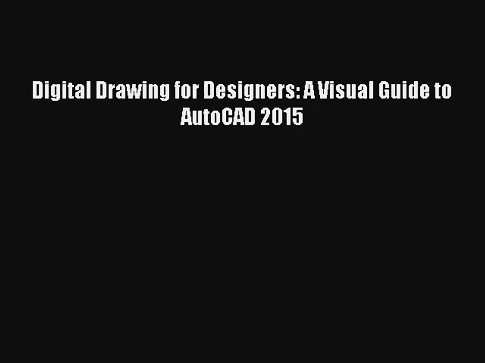 Digital Drawing for Designers: A Visual Guide to AutoCAD 2015