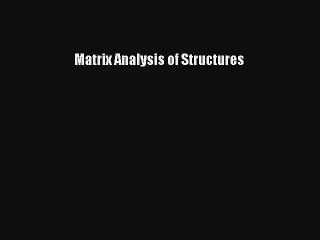 Matrix Analysis of Structures
