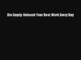 Die Empty: Unleash Your Best Work Every Day Download Book Free