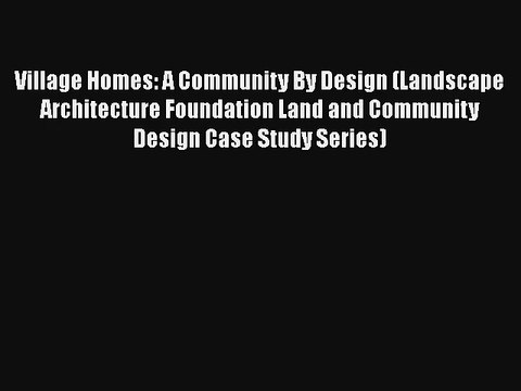Village Homes: A Community By Design (Landscape Architecture Foundation Land and Community