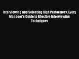 Interviewing and Selecting High Performers: Every Manager's Guide to Effective Interviewing