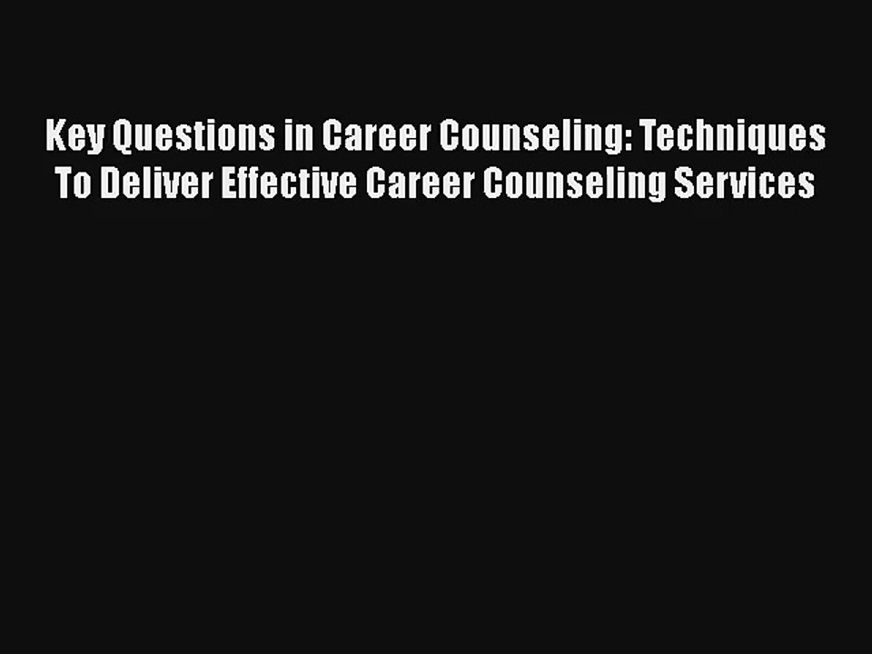 Key Questions in Career Counseling: Techniques To Deliver Effective Career Counseling Services