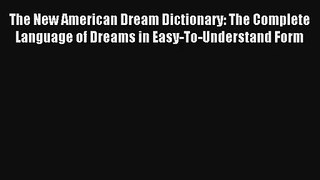 The New American Dream Dictionary: The Complete Language of Dreams in Easy-To-Understand Form