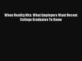 When Reality Hits: What Employers Want Recent College Graduates To Know Download Book Free