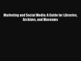 Marketing and Social Media: A Guide for Libraries Archives and Museums FREE DOWNLOAD BOOK