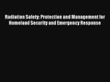 Read Radiation Safety: Protection and Management for Homeland Security and Emergency Response