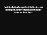 Email Marketing Demystified: Build a Massive Mailing List Write Copy that Converts and Generate