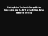 Piloting Palm: The Inside Story of Palm Handspring and the Birth of the Billion-Dollar Handheld
