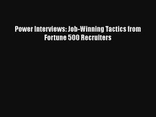 Power Interviews: Job-Winning Tactics from Fortune 500 Recruiters Free Download Book